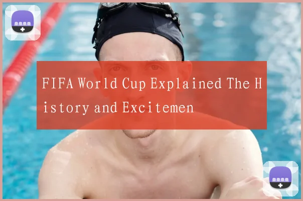 FIFA World Cup Explained The History and Excitemen